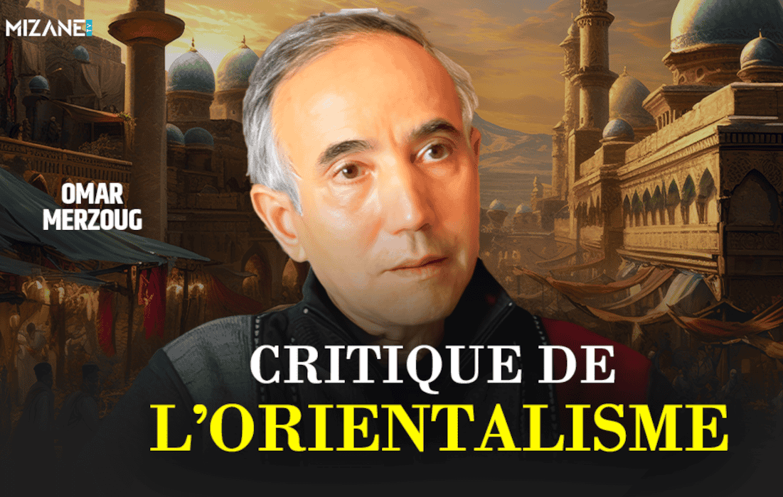 Omar Merzoug : critique de l'orientalisme Mizane TV