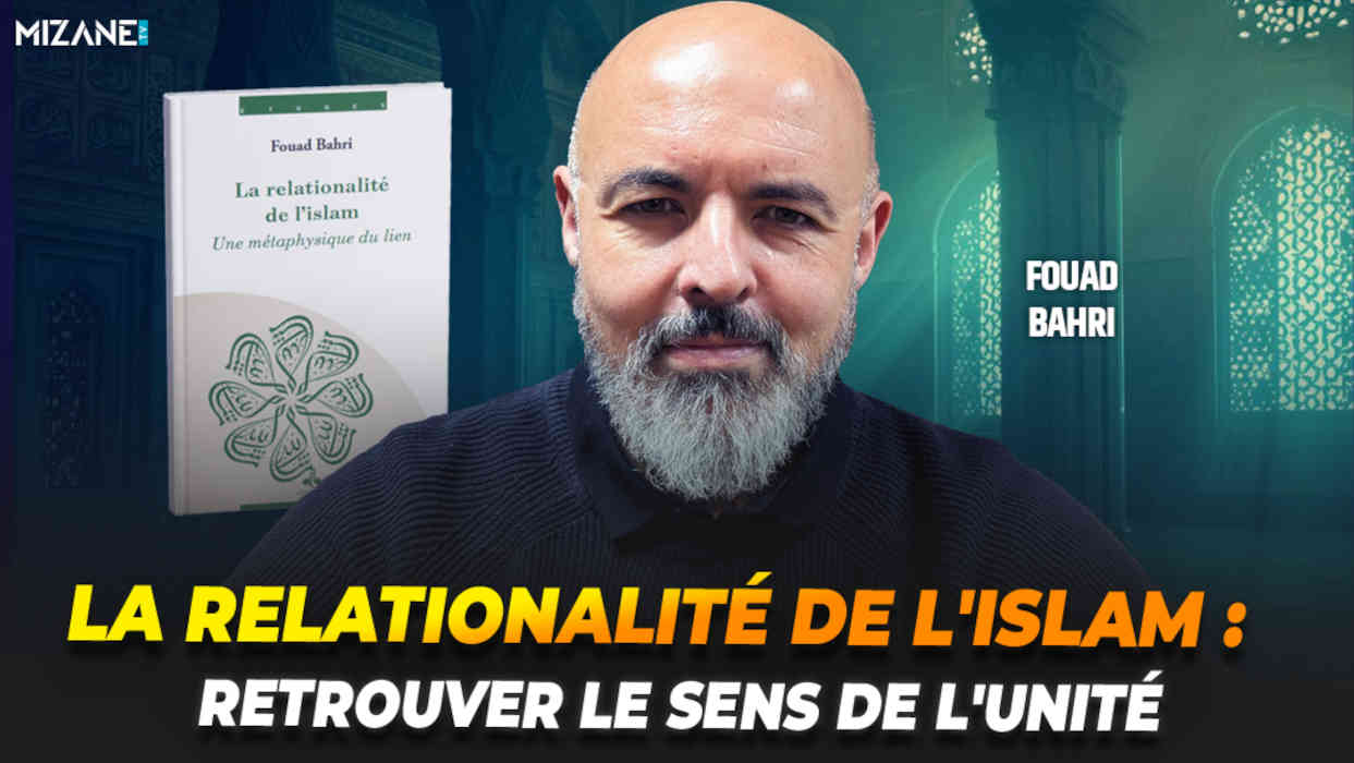 Fouad Bahri : la relationalité de l'islam et le sens de l'unité